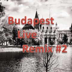 Budapest Live Remix #2