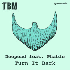 Deepend feat. Phable - Turn It Back (PREVIEW) [OUT NOW on The Bearded Man/Armada]