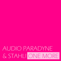 Audio Paradyne & Stahl! – One More