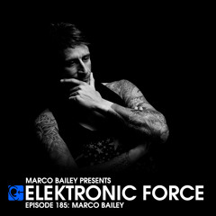 Elektronic Force Podcast 185 with Marco Bailey