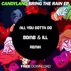 Candyland & MakO ft. Maksim - All You Gotta Do (BOMB & ILL Remix) FREE DOWNLOAD