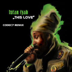 Lutan Fyah -This Love (codec7 - remix)