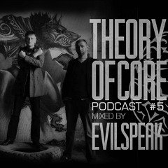 Theory Of Core – Podcast #5 Mixed By Evilspeak