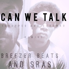 Can We Talk (Chopped and Screwed Remix)Breezer Beats X SRAS
