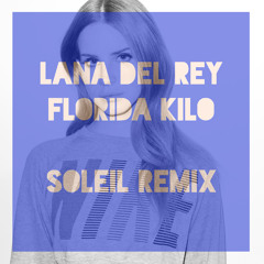 Lana Del Rey - Florida Kilos (Søleil Edit)