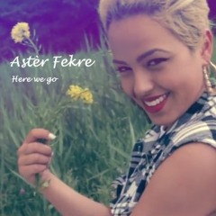 Astèr Fekre - Here We Go