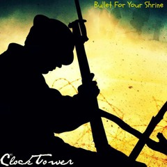 THE CLOCKTOWER - Bullet For Your Shrine New Single Preview
