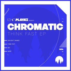 Chromatic - Think Fast EP - New Playaz