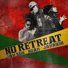 Jah Sun X Noah X Jahrico | "No Retreat"