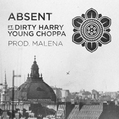 Absent Ft. Dirty Harry & Young Choppa (Prod. MALENA)