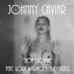 Johnny Caviar x Louie Warhol$ x KvshNxse - Not Enough(Prod. by Eric Dingus)
