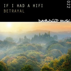 [DIMBI022] If I Had A Hi Fi - Betrayal EP - Out Now