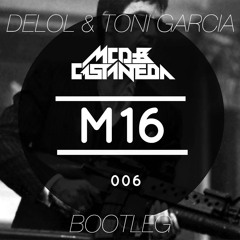 MCD & Castaneda - M16 (DELOL & Toni Garcia Bootleg)  .| FREE DL |.