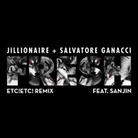 Jillionaire + Salvatore Ganacci - Fresh (ETC!ETC! Remix)