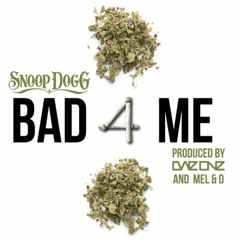 Snoop Dogg - 'Bad 4 Me'  Prod.by Dae One and MellxD