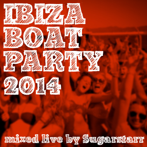 Ibiza Boat Party 2014 mixed by Sugarstarr