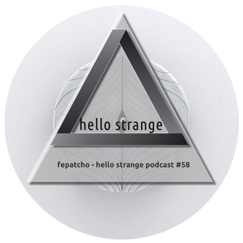 fepatcho - hello strange podcast #58