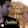 Aashiqui 2 Aditya Roy Kapur Tum Hi Ho Mp3