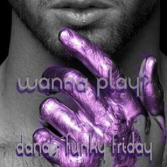 Dana's Funky Friday - Wanna Play?