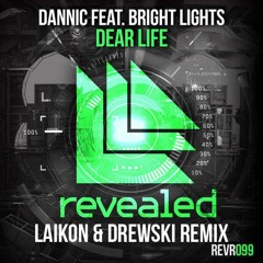 Dannic feat. Bright Lights Dear Life (Laikon & Drewski Remix)  *SUPPORTED BY DZEKO AND TORRES*