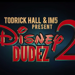 Disney Dudez 2 (IM5 and Todrick's part)