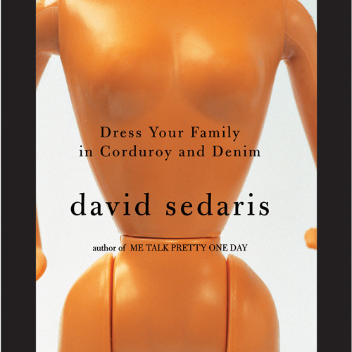 Stream Dress Your Family in Corduroy and Denim by David Sedaris, Read by the  Author - Audiobook Excerpt by HachetteAudio | Listen online for free on  SoundCloud
