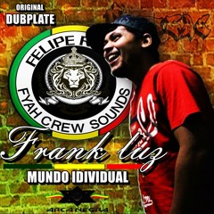 Frank Luz & Fyah Crew Sounds - Mundo Individual .. Original DubPlate