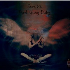 Save Us (Angel) Prod. by Yung Dubz