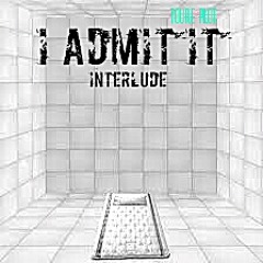 I Admit It Interlude (Prod.By Joey Heartattack)
