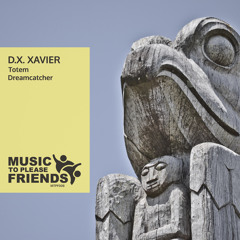 D.X.Xavier - Totem (Original Mix) [Music To Please Friends]