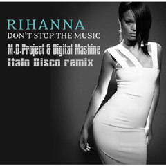 Rihanna - Please Dont Stop The Music(M.D.Project & Digital Mashine Italo Disco remix)