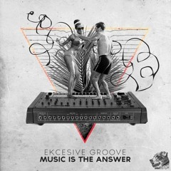 Ekcesive Groove - Music Is The Answer (Original Mix)