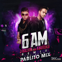J Balvin Ft. Farruko - 6 AM (Remix Pablito Mix)