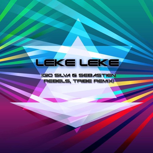 Leke Leke (Gio Silva & Sebastien Rebels, Tribe Remix)Preview!!!