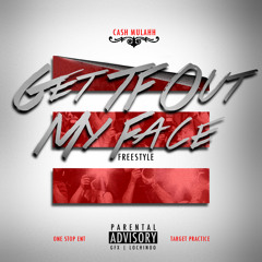 Cash Mulahh - Get TF Out My Face Freestyle