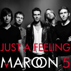 Just A Feeling - Maroon 5
