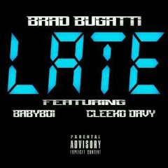 Late (Feat. BabyBoi & Cleeko Davy)