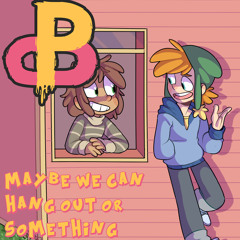 Maybe We Can Hang Out Or Something