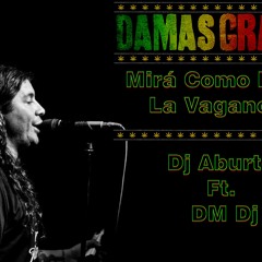 MIRÁ COMO ESTÁ LA VAGANCIA - DM Dj Ft. Dj Aburto - DAMAS GRATIS