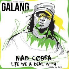 Mad Cobra - Life We A Deal Wid [Galang Riddim - Galang Records 2014]