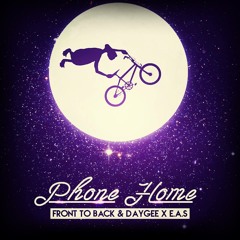 Phone Home (Original Mix)- Front to Back & Daygee x E.A.S