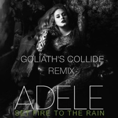 Adele - Set Fire To The Rain (Goliath's Collide Remix)