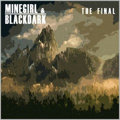 Minegirl & BlackDark (I am)- The Final ¯\_(ツ)_/¯