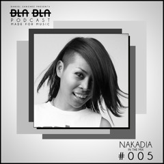 BLA BLA PODCAST #005 NAKADIA IN THE MIX.