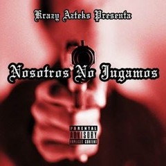 Krazy Azteks - Nosotros No Jugamos