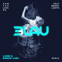 3LAU Feat. Bright Lights - How You Love Me (Lahox & Marcio Lama Remix)