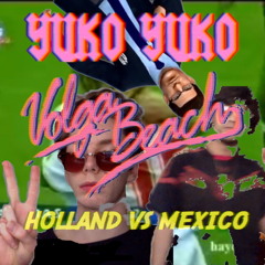 Yuko Yuko ft. Volga Beach // Holland vs Mexico