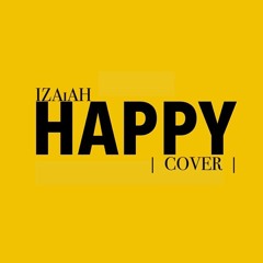 HAPPY (IZAiAH Cover)