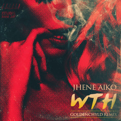 WTH - Jhene Aiko (Goldenchyld Remix)
