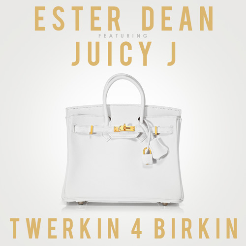 Ester Dean - Twerkin 4 Birkin (feat. Juicy J)